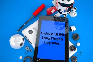 Android 16 Will Bring These 5 Upgrades to Your Phone – All About Android 16