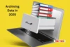 Archiving Data in 2025 - Trends, Tools, and Technologies to Watch - Post Thumbnail