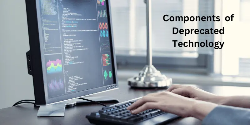 Components of Deprecated Technology