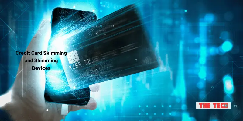 Credit Card Skimming and Shimming Devices