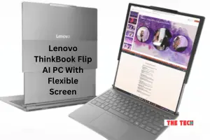 Lenovo ThinkBook Flip AI PC With Flexible Screen – A Game Changer Technology