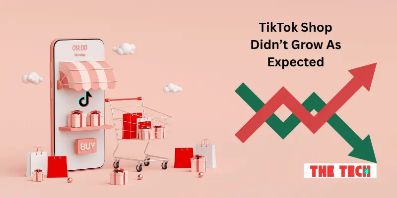 TikTok Shop Didn’t Grow As Expected