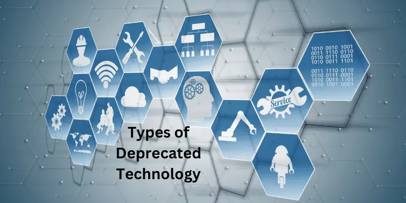 Types of Deprecated Technology