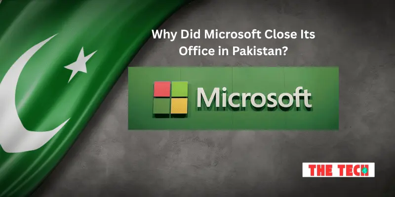 Why Did Microsoft Close Its Office in Pakistan